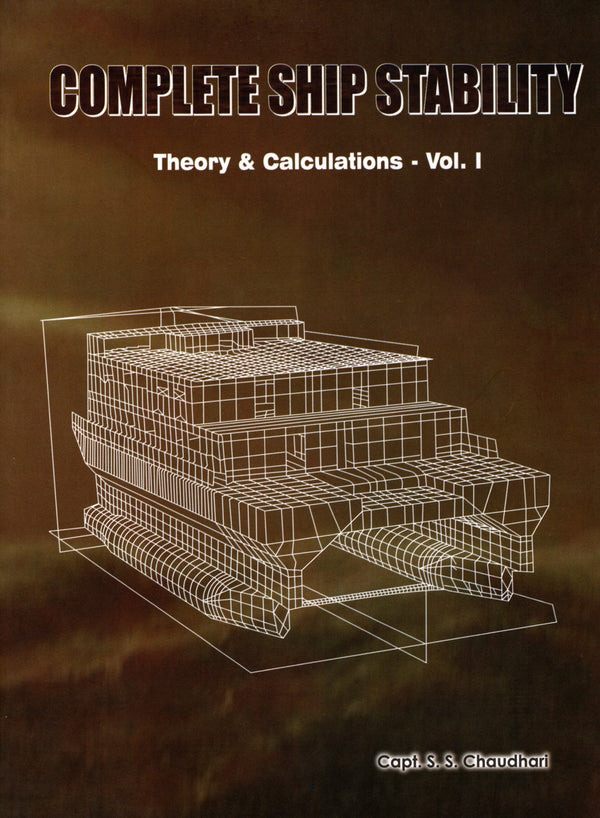 Complete Ship Stability (Theory & Calculations - Vol.I )- Capt.S.S. Chaudhari